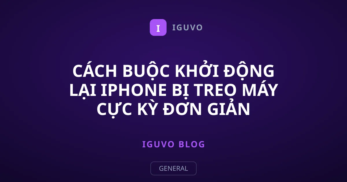 Cách buộc khởi động lại iPhone bị treo máy cực kỳ đơn giản