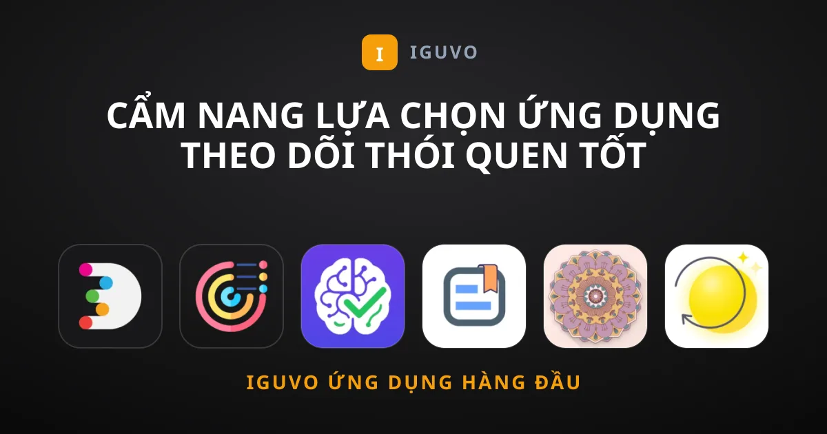 Cẩm Nang Lựa Chọn Ứng Dụng Theo Dõi Thói Quen Tốt Nhất